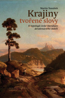 Krajiny tvořené slovy / K topologii české literatury 19. století