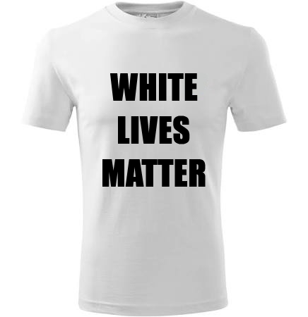 Triko "WHITE LIVES MATTER"